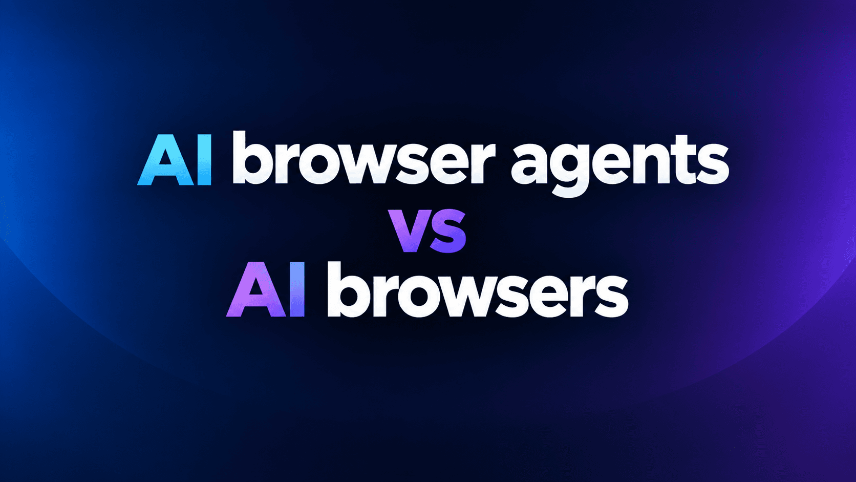 AI Browser Agents vs AI Browsers: What's the Difference?